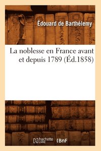 bokomslag La Noblesse En France Avant Et Depuis 1789 (Ed.1858)