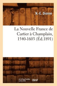 bokomslag La Nouvelle France de Cartier A Champlain, 1540-1603 (Ed.1891)