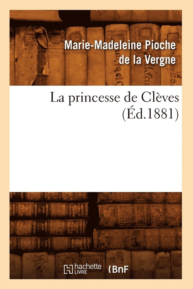 Marie-Madeleine Pioche de la Vergne - La Princesse de Clèves (Éd.1881), Häftad