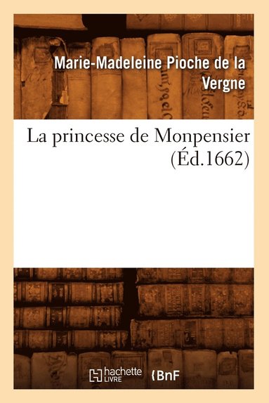Marie-Madeleine Pioche de la Vergne - La Princesse de Monpensier (Éd.1662), Häftad