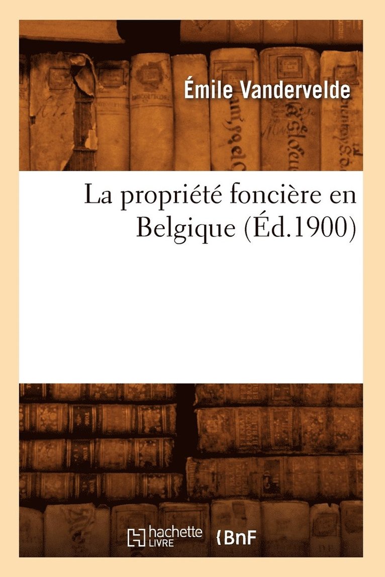 La Proprit Foncire En Belgique (d.1900) 1