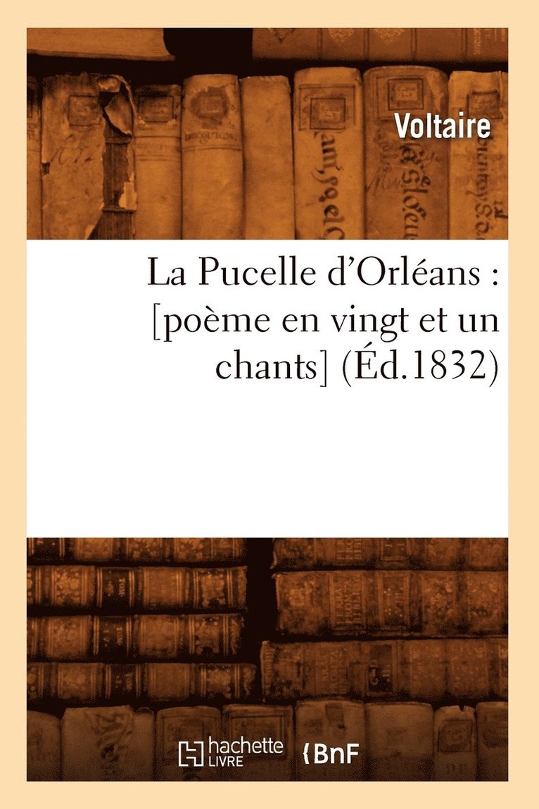 La Pucelle d'Orlans: [Pome En Vingt Et Un Chants] (d.1832) 1