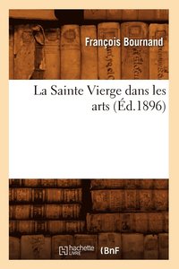 bokomslag La Sainte Vierge Dans Les Arts (d.1896)
