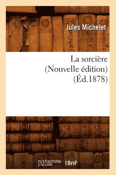 bokomslag La Sorcière (Nouvelle Édition) (Éd.1878)