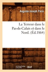 bokomslag La Terreur Dans Le Pas-De-Calais Et Dans Le Nord. (d.1864)