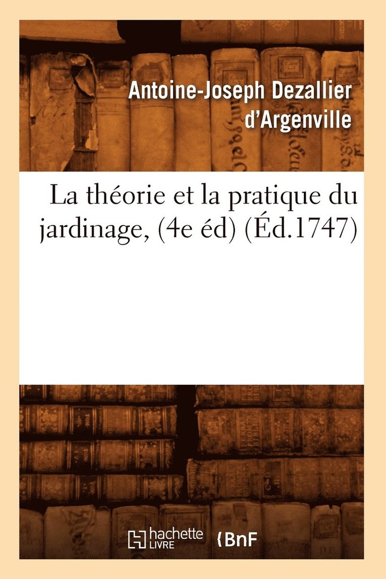 La Thorie Et La Pratique Du Jardinage, (4e d) (d.1747) 1