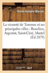 bokomslag La Vicomt de Turenne Et Ses Principales Villes: Beaulieu, Argentat, Saint-Cr, Martel (d.1879)