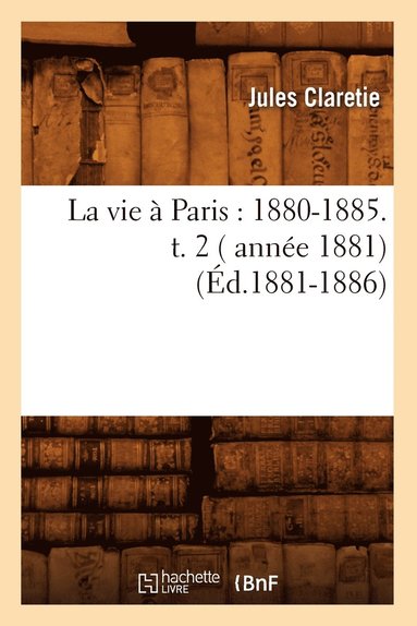 bokomslag La Vie À Paris: 1880-1885. T. 2 ( Année 1881) (Éd.1881-1886)