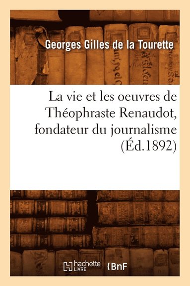 bokomslag Vie Et Les Oeuvres de Théophraste Renaudot, Fondateur Du Journalisme (Éd.1892)