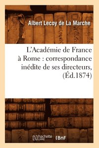 bokomslag L'Academie de France A Rome: Correspondance Inedite de Ses Directeurs, (Ed.1874)