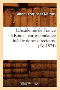 bokomslag L'Acadmie de France  Rome: Correspondance Indite de Ses Directeurs, (d.1874)