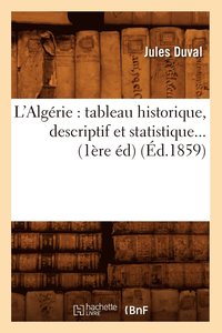 bokomslag L'Algrie: Tableau Historique, Descriptif Et Statistique (d.1859)