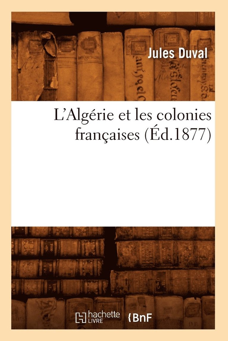L'Algrie Et Les Colonies Franaises (d.1877) 1