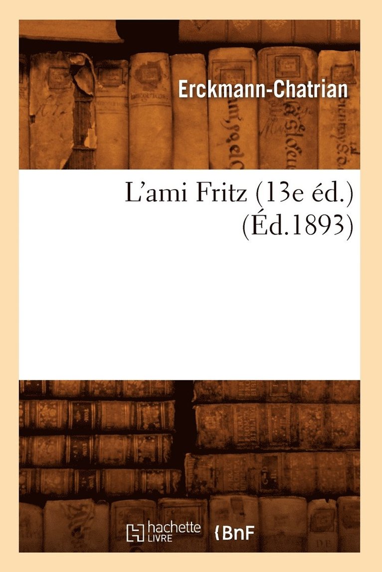 L'Ami Fritz (13e Éd.) (Éd.1893) 1