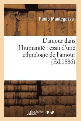 bokomslag L'Amour Dans l'Humanité Essai d'Une Ethnologie de l'Amour (Éd.1886)