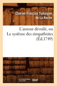 bokomslag L'Amour Dévoilé, Ou Le Systême Des Simpathistes, (Éd.1749)