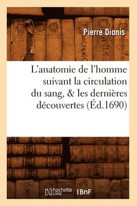 bokomslag L'Anatomie de l'Homme Suivant La Circulation Du Sang, & Les Dernires Dcouvertes (d.1690)