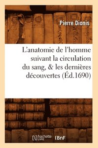 bokomslag L'Anatomie de l'Homme Suivant La Circulation Du Sang, & Les Derni?res D?couvertes (?d.1690)