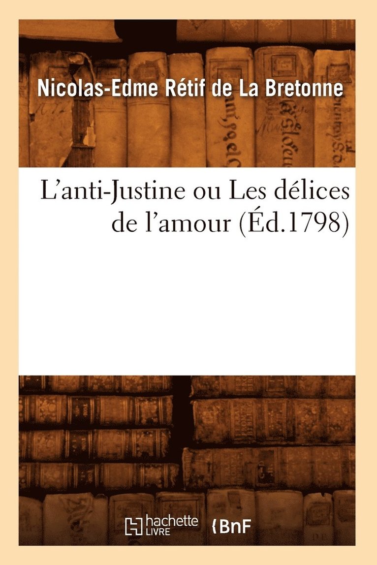 L'Anti-Justine Ou Les Dlices de l'Amour, (d.1798) 1