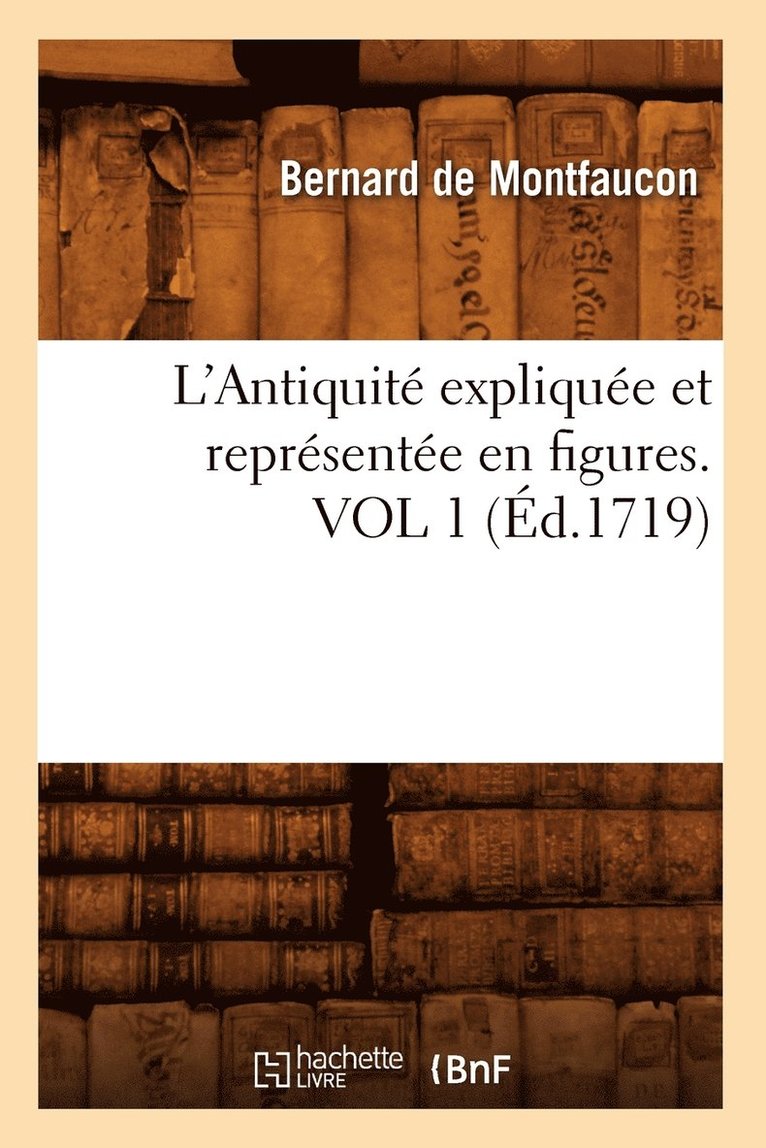 L'Antiquit Explique Et Reprsente En Figures. Vol 1 (d.1719) 1