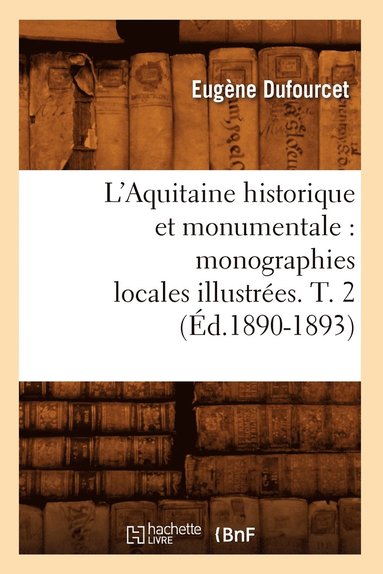 bokomslag L'Aquitaine Historique Et Monumentale: Monographies Locales Illustres. T. 2 (d.1890-1893)