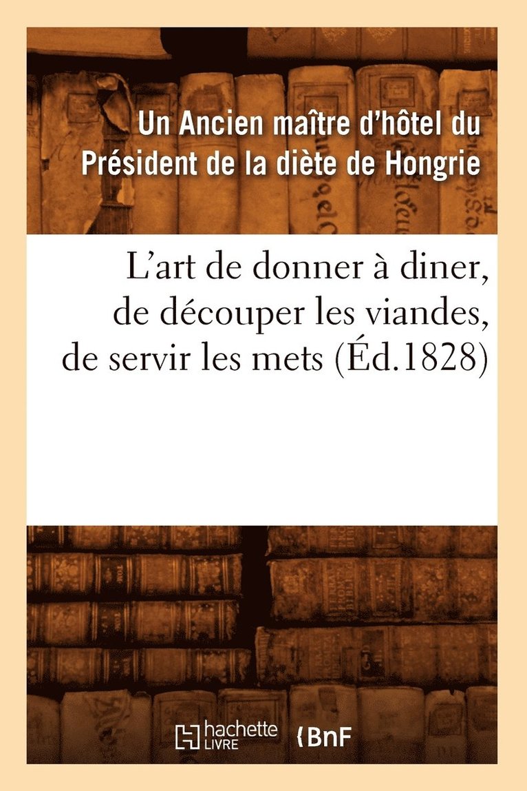 L'Art de Donner A Diner, de Decouper Les Viandes, de Servir Les Mets, (Ed.1828) 1