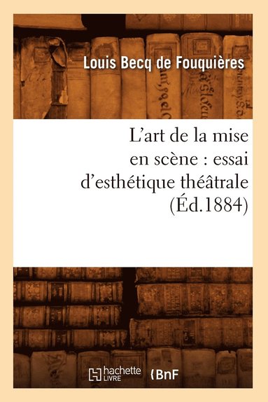 bokomslag L'Art de la Mise En Scne: Essai d'Esthtique Thtrale (d.1884)