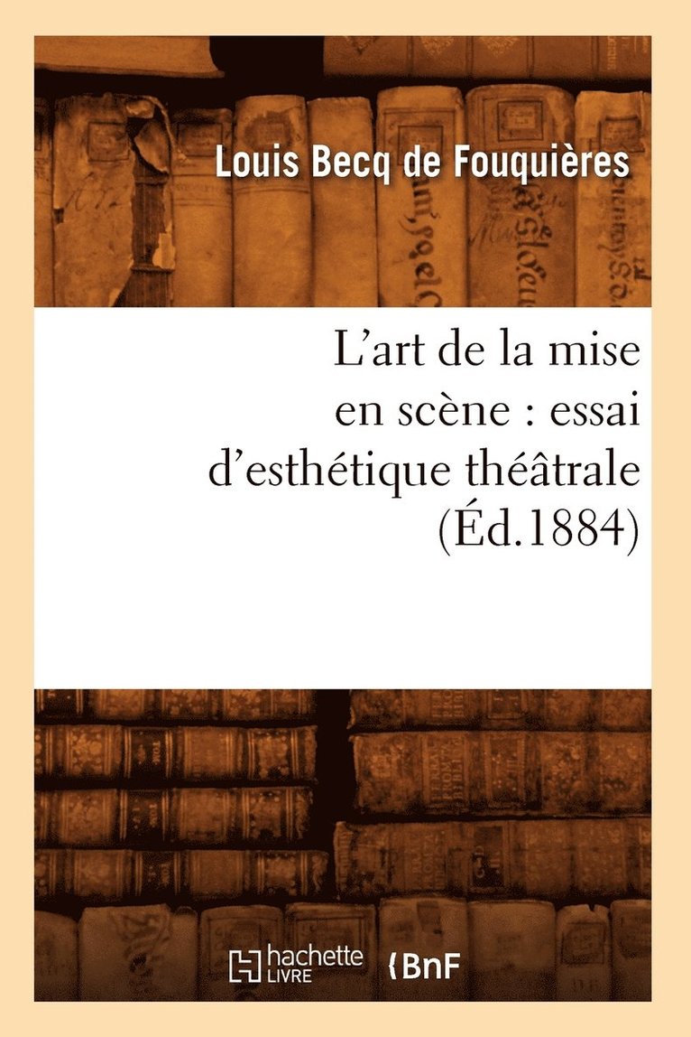 L'Art de la Mise En Scne: Essai d'Esthtique Thtrale (d.1884) 1