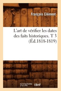 bokomslag L'Art de Vrifier Les Dates Des Faits Historiques. T 3 (d.1818-1819)