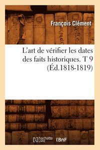 bokomslag L'Art de Vrifier Les Dates Des Faits Historiques. T 9 (d.1818-1819)