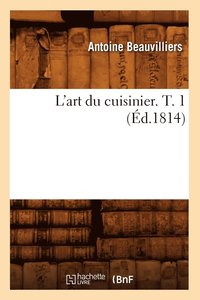 bokomslag L'Art Du Cuisinier. T. 1 (Ed.1814)