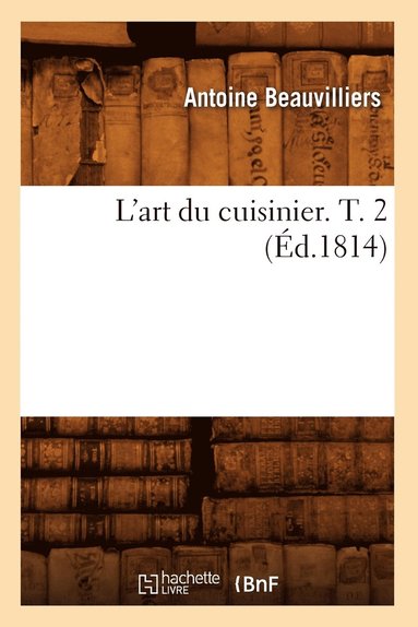 bokomslag L'Art Du Cuisinier. T. 2 (Éd.1814)