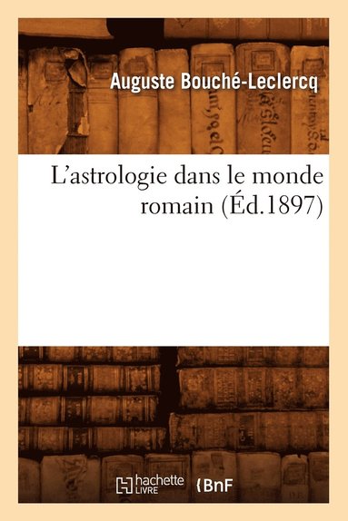 bokomslag L'Astrologie Dans Le Monde Romain (d.1897)