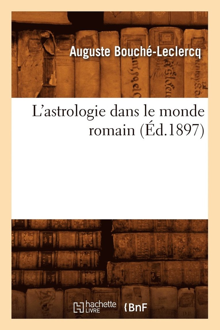 L'Astrologie Dans Le Monde Romain (d.1897) 1