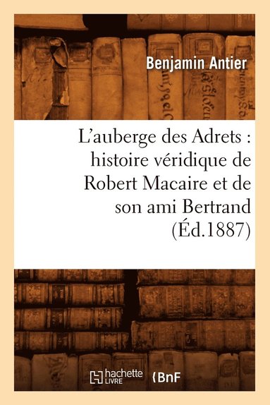 bokomslag L'Auberge Des Adrets: Histoire Vridique de Robert Macaire Et de Son Ami Bertrand (d.1887)