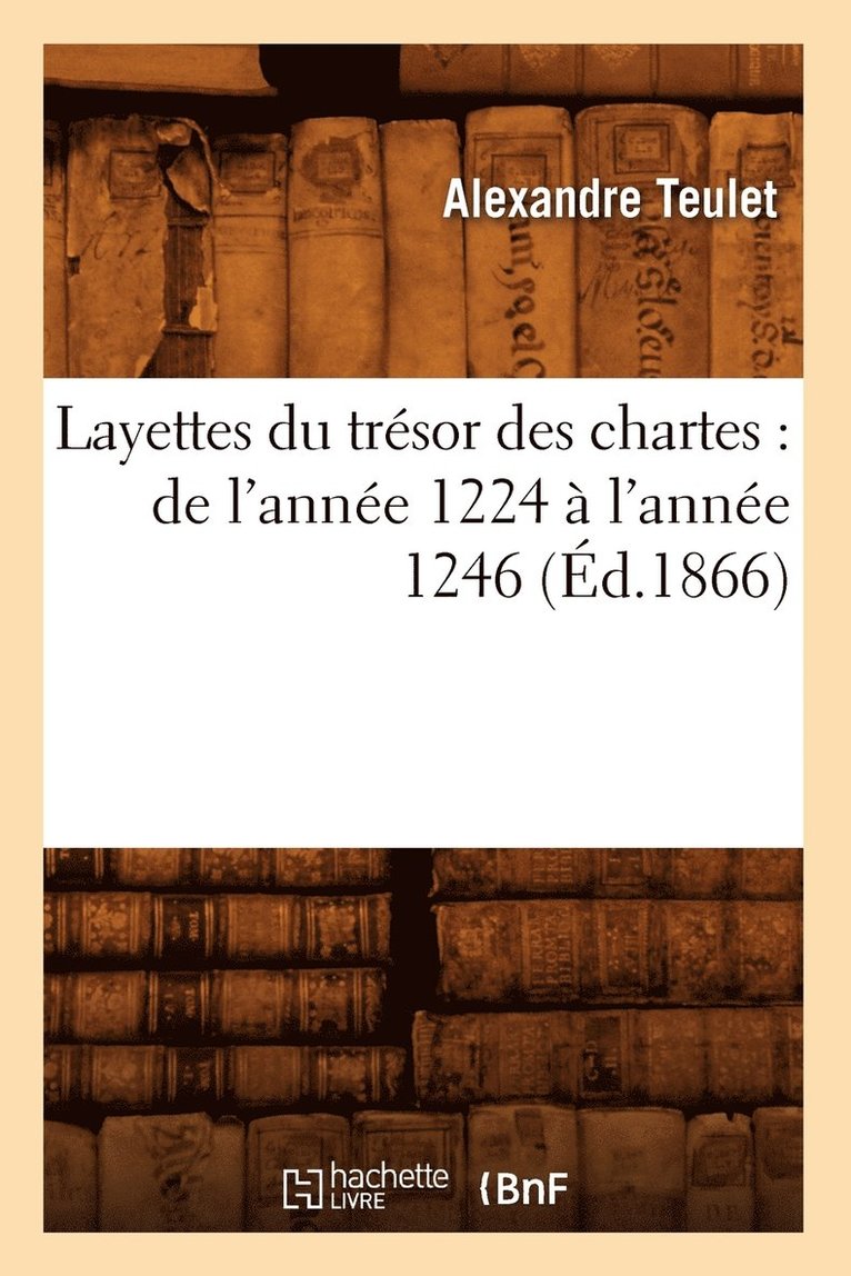 Layettes Du Trsor Des Chartes: de l'Anne 1224  l'Anne 1246 (d.1866) 1