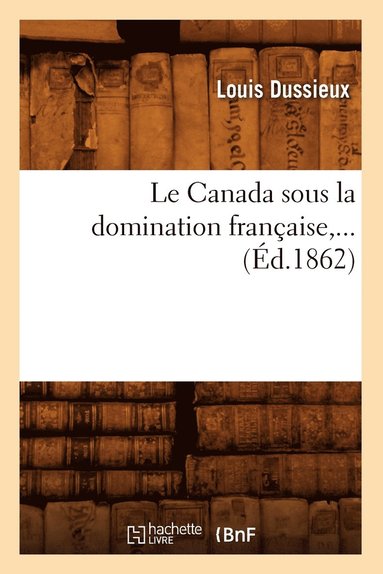 bokomslag Le Canada Sous La Domination Franaise (d.1862)