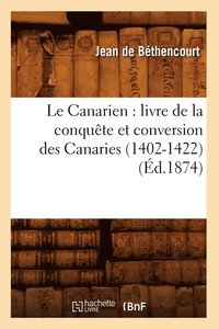 bokomslag Le Canarien: Livre de la Conqute Et Conversion Des Canaries (1402-1422) (d.1874)