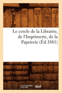 bokomslag Le Cercle de la Librairie, de l'Imprimerie, de la Papeterie, (d.1881)