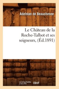 bokomslag Le Chteau de la Roche-Talbot Et Ses Seigneurs, (d.1891)