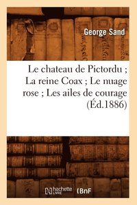 bokomslag Le Chateau de Pictordu La Reine Coax Le Nuage Rose Les Ailes de Courage (d.1886)