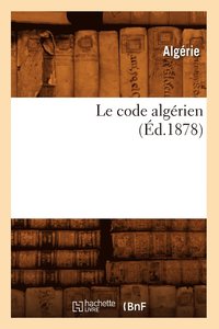 bokomslag Le Code Algrien (d.1878)