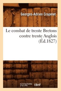 bokomslag Le Combat de Trente Bretons Contre Trente Anglois, (Éd.1827)