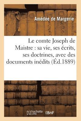 Amédée de Margerie, DE MARGERIE A, Amédée De Margerie - Le Comte Joseph de Maistre: Sa Vie, Ses Écrits, Ses Doctrines, Avec Des Documents Inédits (Éd.1889), Häftad