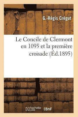 Le Concile de Clermont En 1095 Et La Premire Croisade (d.1895) 1