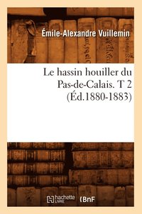 bokomslag Le Hassin Houiller Du Pas-De-Calais. T 2 (Ed.1880-1883)