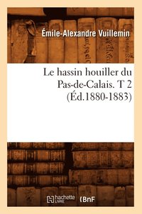 bokomslag Le Hassin Houiller Du Pas-De-Calais. T 2 (Éd.1880-1883)
