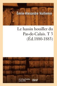 bokomslag Le Hassin Houiller Du Pas-De-Calais. T 3 (Ed.1880-1883)