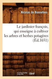bokomslag Le Jardinier Franois, Qui Enseigne  Cultiver Les Arbres Et Herbes Potagres (d.1651)
