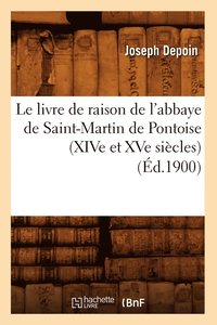 bokomslag Le Livre de Raison de l'Abbaye de Saint-Martin de Pontoise (Xive Et Xve Sicles) (d.1900)